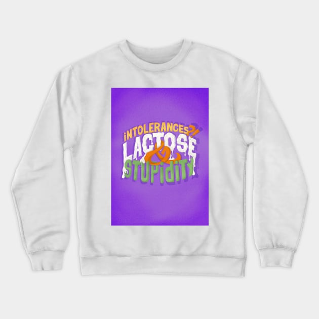 Intolerances? Lactose & stupidity Crewneck Sweatshirt by geep44